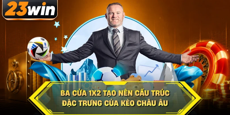Ba cửa 1X2 tạo nên cấu trúc đặc trưng của kèo châu Âu