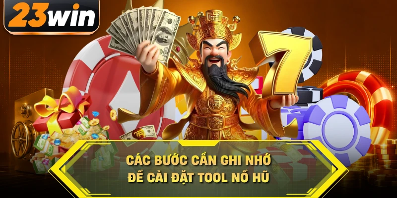 Các bước cần ghi nhớ để cài đặt tool nổ hũ