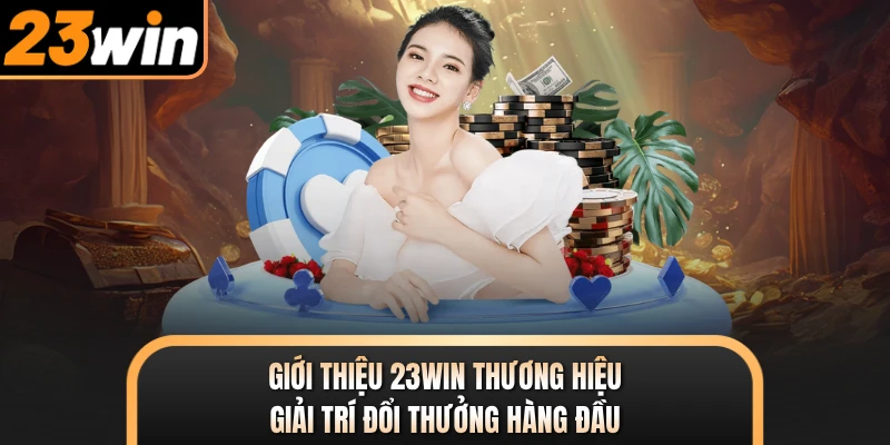 Giới thiệu tổng quan 23win