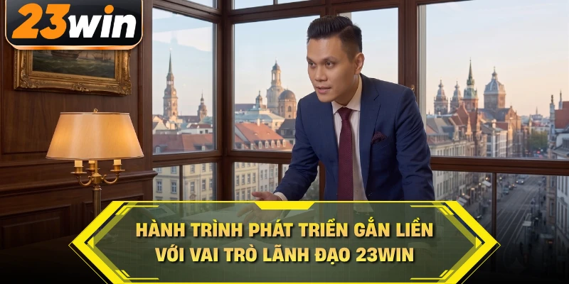 Hành trình phát triển gắn liền với vai trò lãnh đạo 23WIN